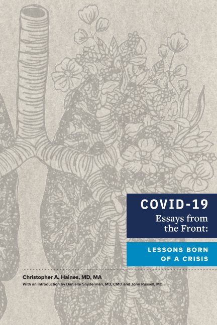 Visualizza COVID-19 Essays from the Front: Lessons Born of a Crisis di Christopher A. Haines