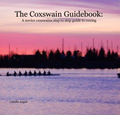 The Coxswain Guidebook: A novice coxswains step to step guide to coxing book cover