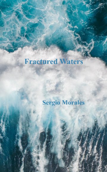 View Fractured Waters by Sergio Morales