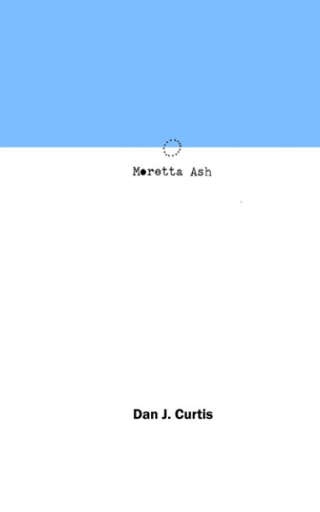 Visualizza Moretta Ash: BOOK ONE di Daniel Curtis