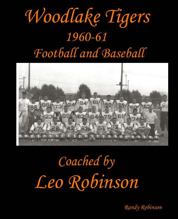 View Woodlake Tigers 1960-61 Football and Baseball Coached by Leo Robinson by Randy Robinson