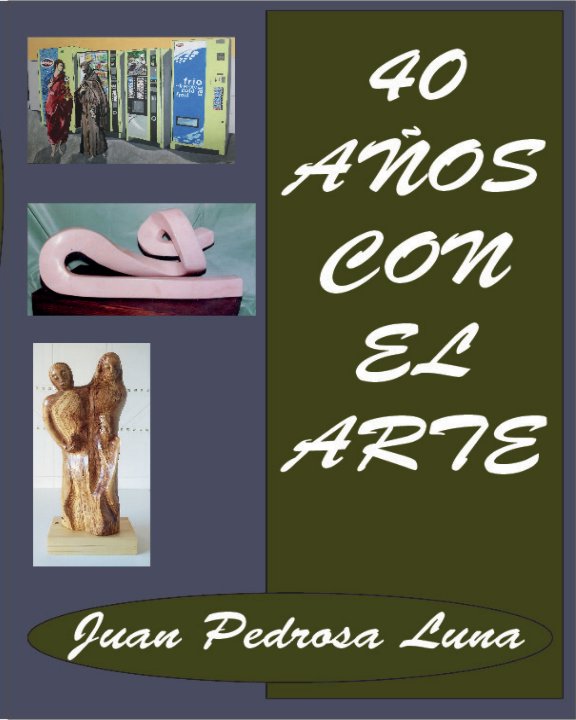 Ver 40 Años con el Arte por Juan Pedrosa Luna