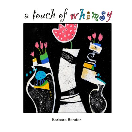 View a touch of whimsy by Barbara Bender