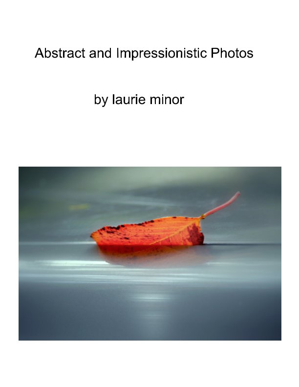 Visualizza Abstract and Impressionistic Photos di Laurie Minor