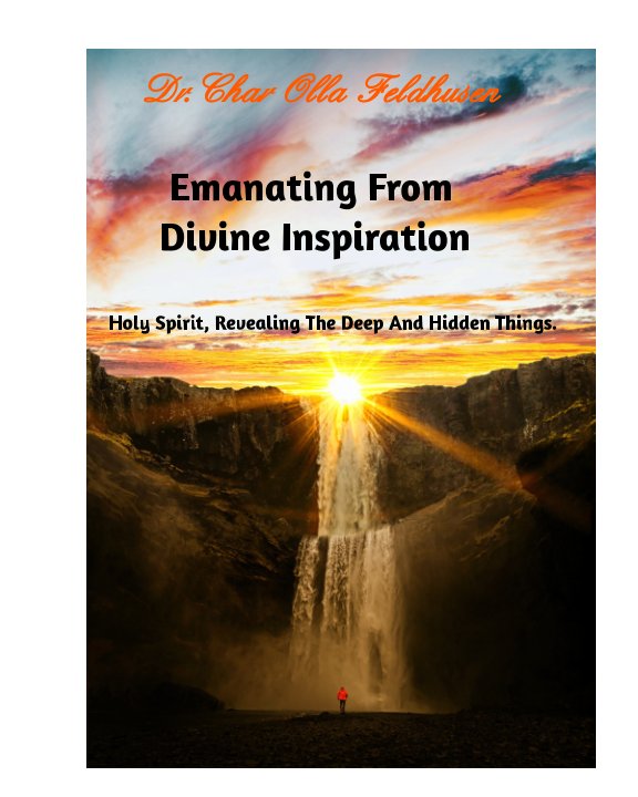 View Emanating From Divine Inspiration by Dr; Char Feldhusen