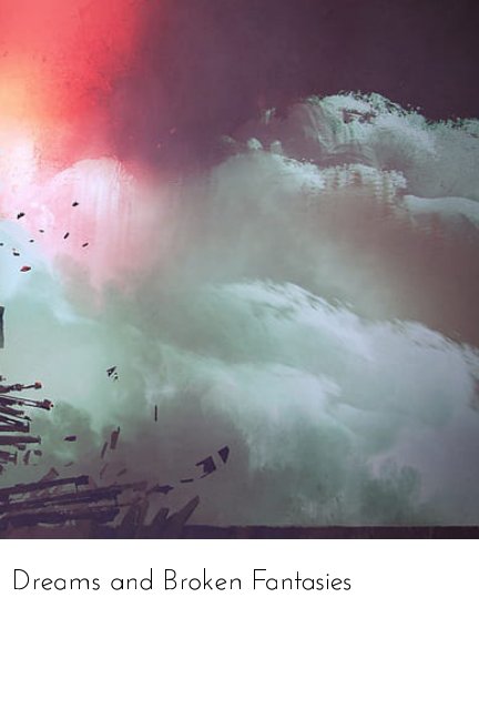 Visualizza Dreams and Broken Fantasies di Tyler Mock