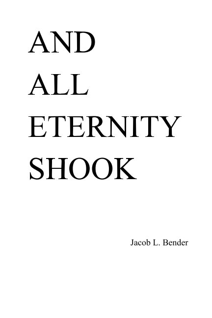 View And All Eternity Shook by Jacob L. Bender