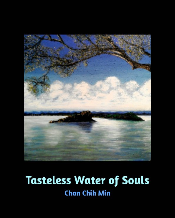 View Tasteless Water of Souls by Chan Chih Min
