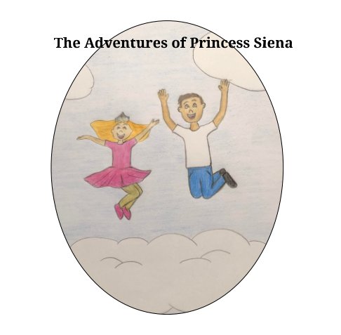 View The Adventures of Princess Siena by Siena Miersch, Rosanna Miersch