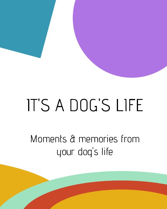 View It's A Dog's Life by Kelly Moran