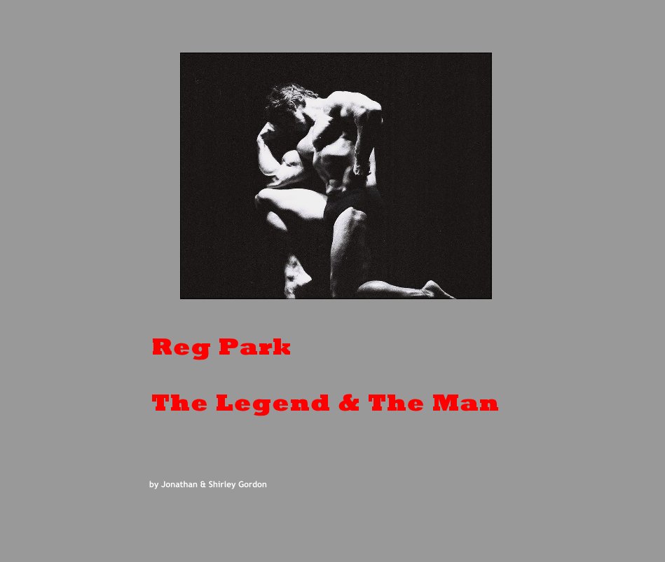 View Reg Park The Legend & The Man by Jonathan & Shirley Gordon