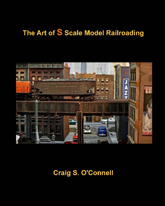View The Art of S Scale Model Railroading by Craig S. O'Connell