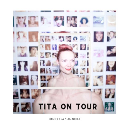View Tita On Tour Issue 9 / LA / Lou Noble by Tita Cupcakedujour, Lou Noble