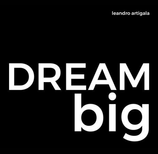 View DREAM big by Leandro Artigala