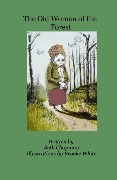 View The Old Woman of the Forest by Written by Beth Chapman Illustrations by Brooke White