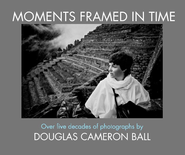 View Moments Framed in Time by Douglas Cameron Ball