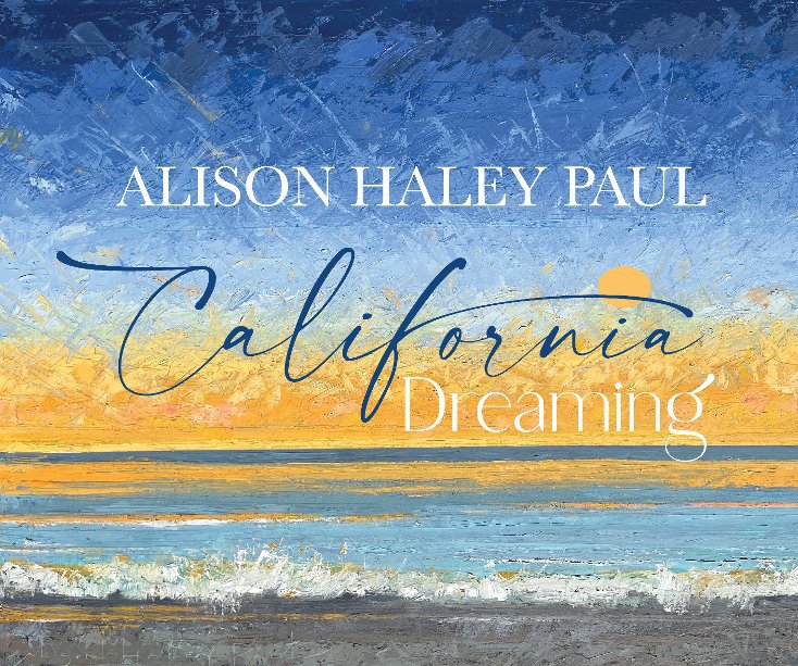 View Alison Haley Paul - California Dreaming by Alison Haley Paul