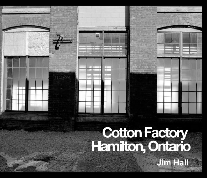 View Cotton Factory Hamilton Ontario Canada by Jim Hall