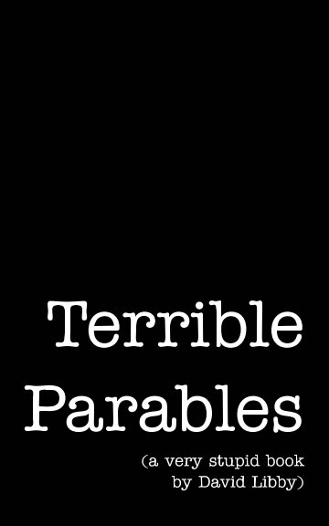 View Terrible Parables by David Libby