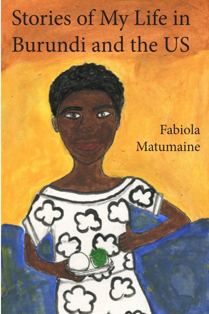 Visualizza Stories of My Life in Burundi and the US di Fabiola Matumaine