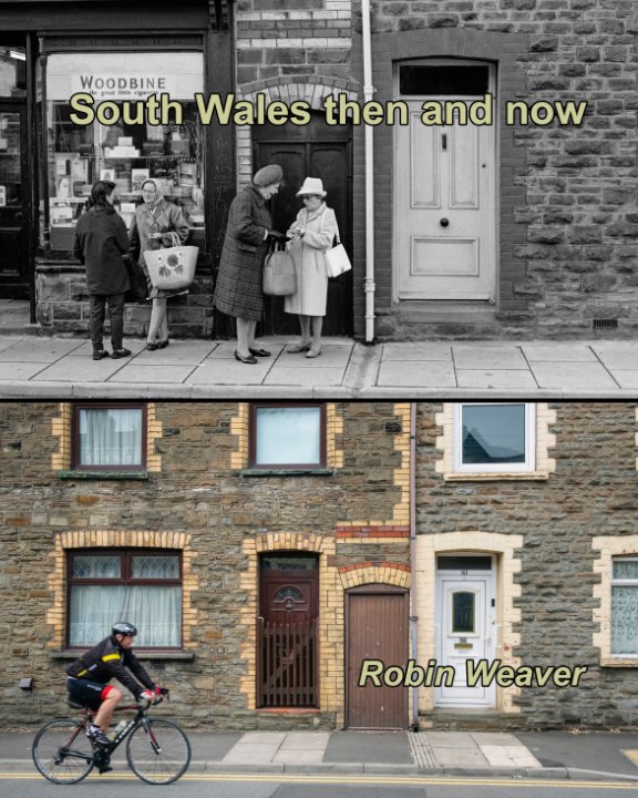 View South Wales then and now by Robin Weaver