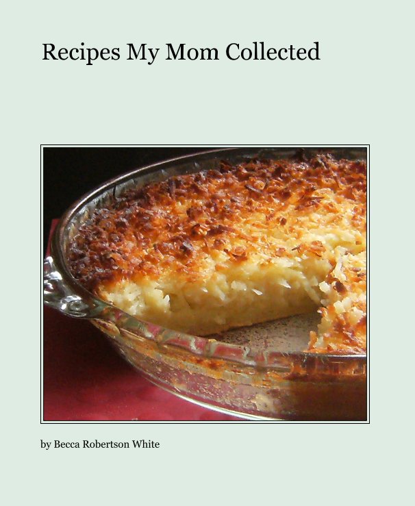 View Recipes My Mom Collected by Becca Robertson White