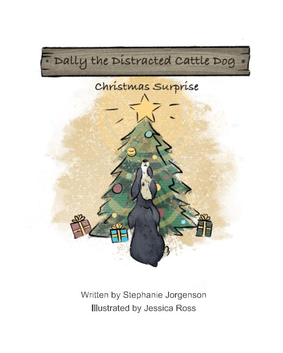 View Dally the Distracted Cattle Dog in Christmas Surprise by Stephanie Jorgenson