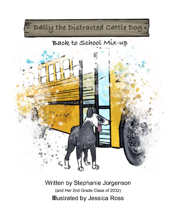 View Dally the Distracted Cattle Dog by Stephanie Jorgenson