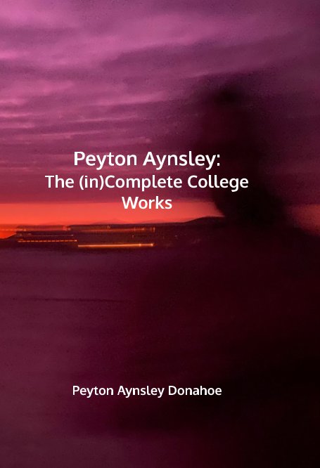 Ver Peyton Aynsley: An (in)Complete Works por Peyton Aynsley
