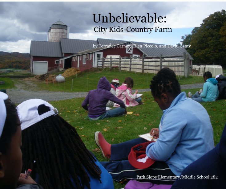 View Unbelievable: City Kids Country Farm by Terrance Carney, Ellen Piccolo, and David Canty