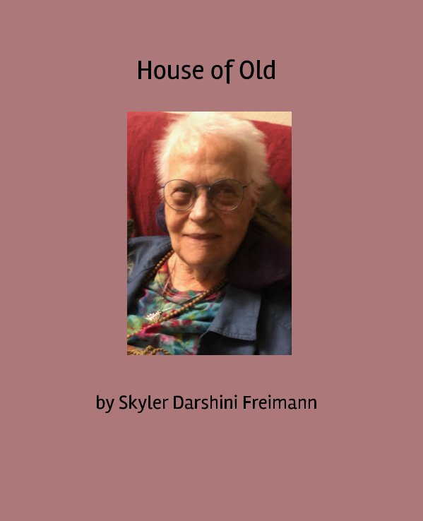 View House of Old by Skyler Darshini Freimann