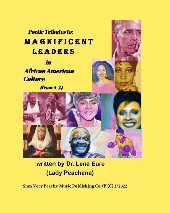 View Poetic Tributes to Magnificent Leaders of  African American Culture by Dr. Lena Eure (Lady Peachena)