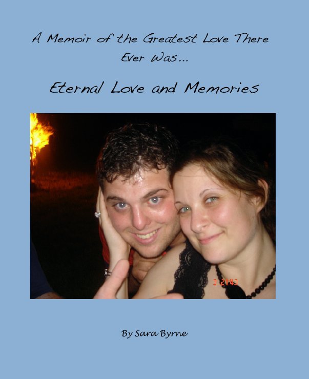 View A Memoir of the Greatest Love There Ever Was... by Sara Byrne