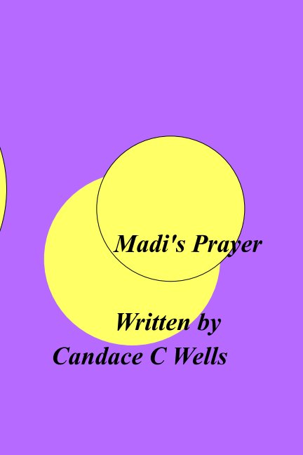 View Madi's Prayer by Candace C Wells