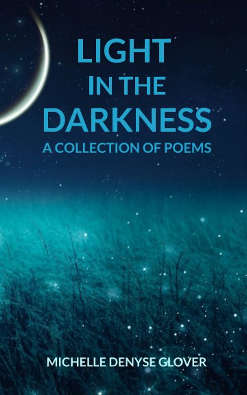 View Light in the Darkness by Michelle Denyse Glover