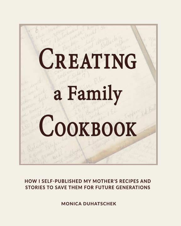 View Creating a Family Cookbook by Monica Duhatschek