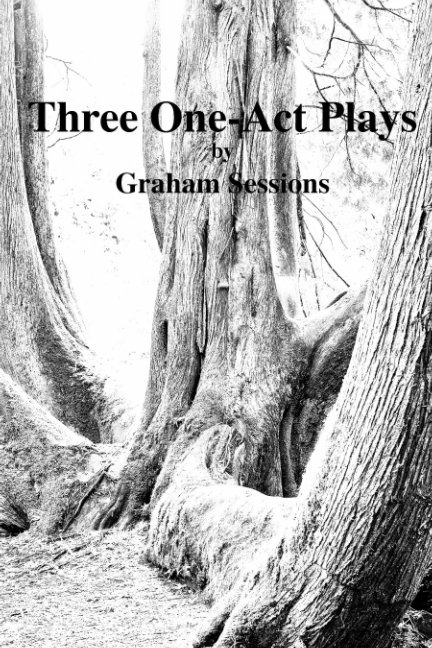 View Three One-Act Plays by Graham Sessions