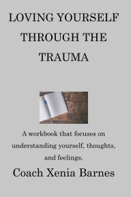 Loving Yourself Through The Trauma book cover
