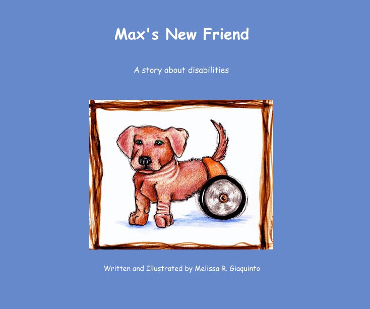 View Max's New Friend by Written and Illustrated by Melissa R. Giaquinto