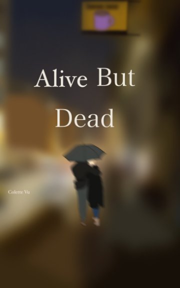 View Alive But Dead by Colette Vu by Colette Vu
