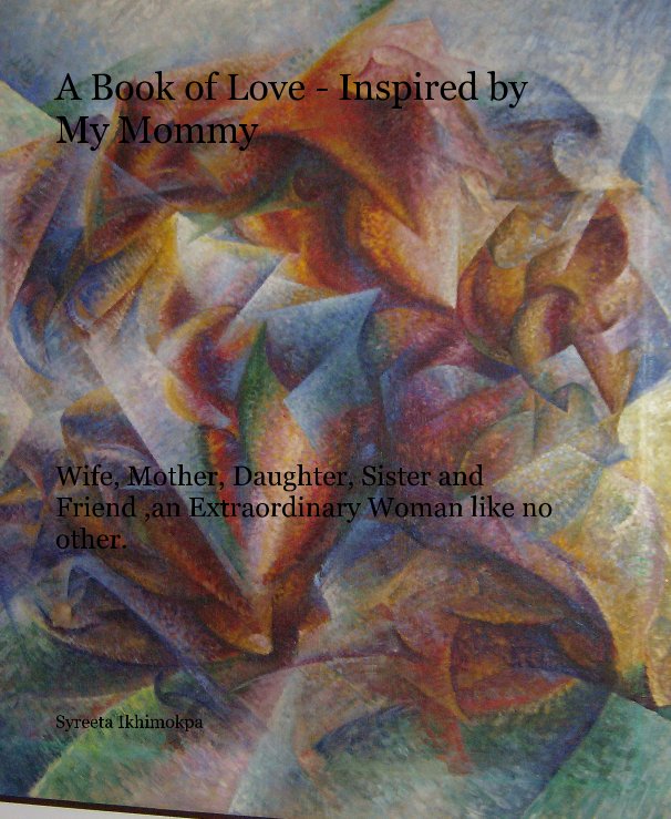 A Book of Love - Inspired by My Mommy nach Syreeta Ikhimokpa anzeigen
