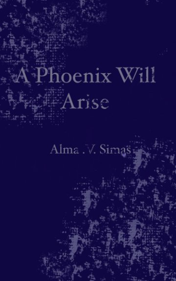 View A Phoenix Will Arise by Alma Simas
