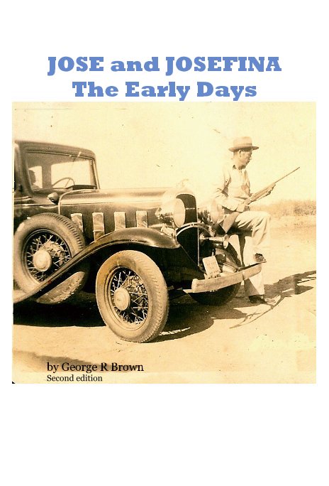 View JOSE and JOSEFINA The Early Days by George R Brown Second edition
