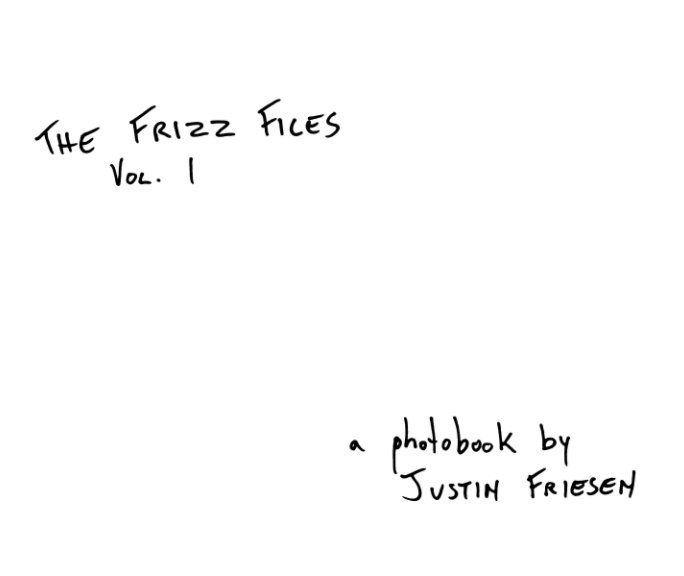 View Frizz Files Vol 1 by Justin Friesen
