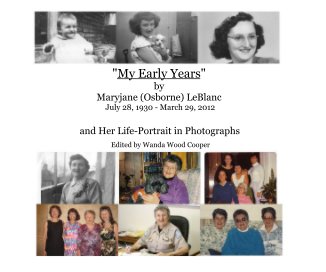 "My Early Years" by Maryjane (Osborne) LeBlanc July 28, 1930 - March 29, 2012 book cover