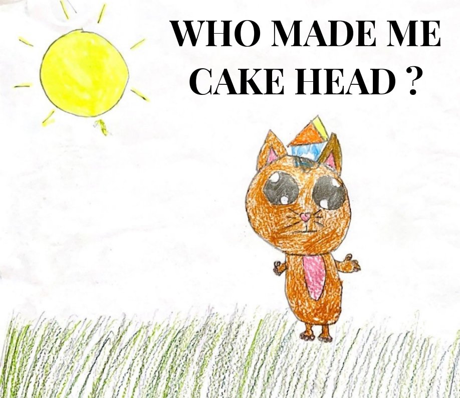 View Who Made Me A Cake Head? by Danielle Chebli