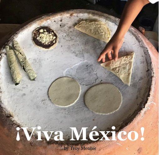 View ¡Viva México! by Troy Mentor