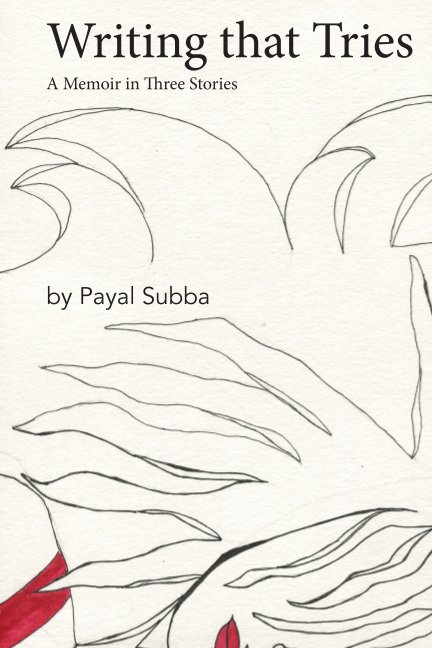 View Writing that Tries: A Memoir in Three Stories by Payal Subba