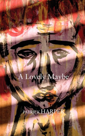 View A Lovely Maybe by Patrick Harper
