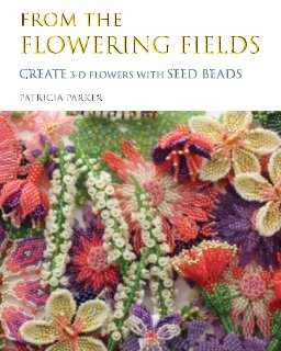 From the Flowering Fields - Create 3-D Flowers with Seed Beads book cover